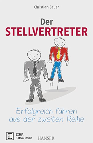 Der Stellvertreter - Erfolgreich führen aus der zweiten Reihe: Extra: E-Book inside. Zugangscode im Buch von Hanser Fachbuchverlag