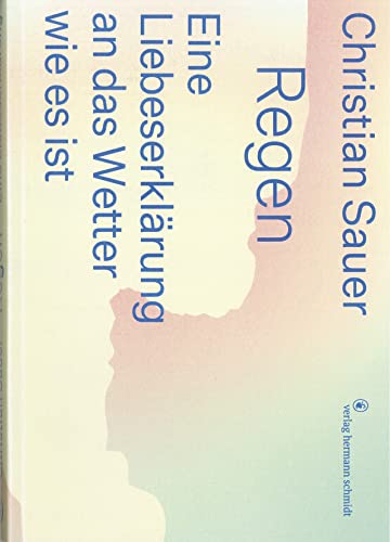 Regen: Eine Liebeserklärung an das Wetter wie es ist von Verlag Hermann Schmidt