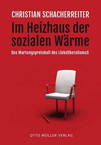 Im Heizhaus der sozialen Wärme: Das Wartungsprotokoll des Linksliberalismus von Otto Mller Verlagsges.