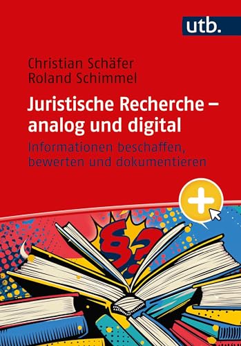 Juristische Recherche – analog und digital: Informationen beschaffen, bewerten und dokumentieren Juristische Recherche – analog und digital: Informationen beschaffen, bewerten und dokumentieren