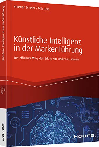 Künstliche Intelligenz in der Markenführung: Der effiziente Weg den Erfolg von Marken zu steuern (Haufe Fachbuch) von Haufe Lexware GmbH