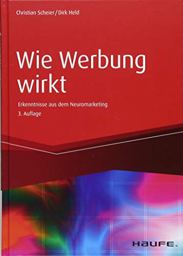 Wie Werbung wirkt: Erkenntnisse aus dem Neuromarketing (Haufe Fachbuch) von Haufe Lexware GmbH