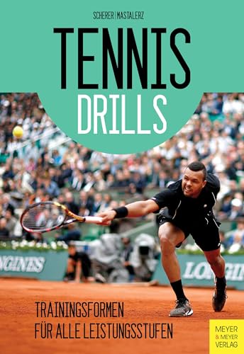 Tennisdrills: Trainingsformen für alle Leistungsstufen von Meyer + Meyer Fachverlag