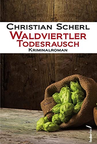 Waldviertler Todesrausch: Kriminalroman