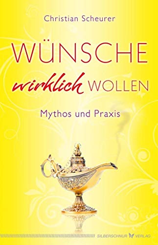 Wünsche wirklich wollen: Mythos und Praxis