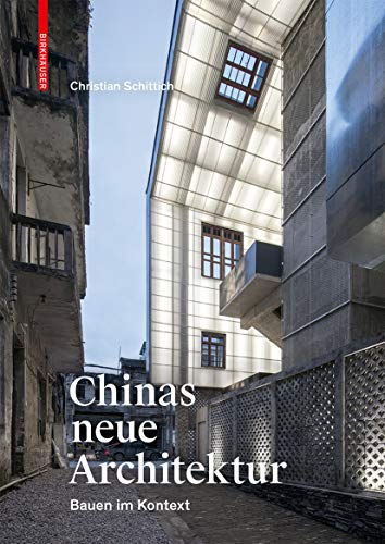 Chinas neue Architektur: Bauen im Kontext von Birkhauser