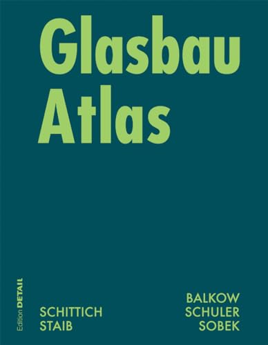 Glasbau Atlas. Konstruktionsatlanten: Zweite Uberarbeitete Und Erwiterte Auflage