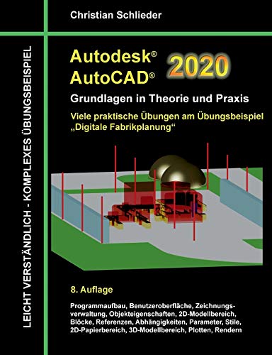 Autodesk AutoCAD 2020 - Grundlagen in Theorie und Praxis: Viele praktische Übungen am Übungsbeispiel: Digitale Fabrikplanung von Books on Demand