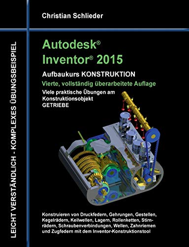 Autodesk Inventor 2015 - Aufbaukurs Konstruktion: Viele praktische Übungen am Konstruktionsobjekt Getriebe von Books on Demand
