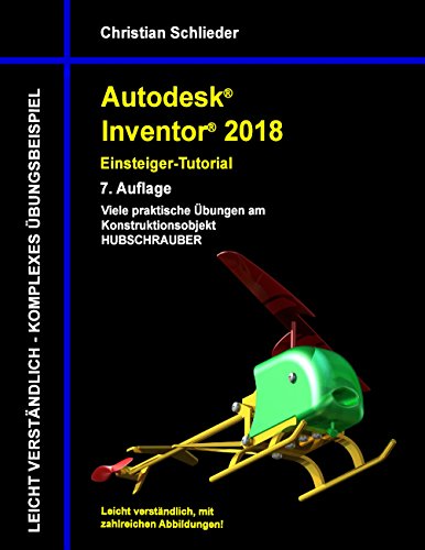 Autodesk Inventor 2018 - Einsteiger-Tutorial: Viele praktische Übungen am Konstruktionsobjekt Hubschrauber von Books on Demand