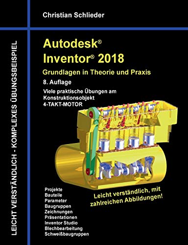 Autodesk Inventor 2018 - Grundlagen in Theorie und Praxis: Viele praktische Übungen am Konstruktionsobjekt 4-Takt-Motor (Autodesk Inventor - Grundlagen in Theorie und Praxis)
