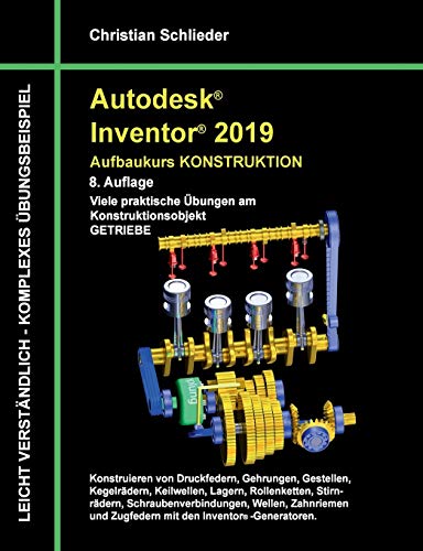 Autodesk Inventor 2019 - Aufbaukurs Konstruktion: Viele praktische Übungen am Konstruktionsobjekt Getriebe
