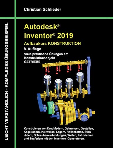 Autodesk Inventor 2019 - Aufbaukurs Konstruktion: Viele praktische Übungen am Konstruktionsobjekt Getriebe Autodesk Inventor 2019 - Aufbaukurs Konstruktion: Viele praktische Übungen am Konstruktionsobjekt Getriebe