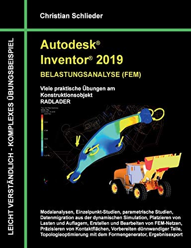 Autodesk Inventor 2019 - Belastungsanalyse (FEM): Viele praktische Übungen am Konstruktionsobjekt RADLADER von Books on Demand