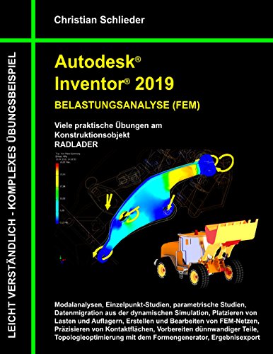 Autodesk Inventor 2019 - Belastungsanalyse (FEM): Viele praktische Übungen am Konstruktionsobjekt RADLADER von Books on Demand