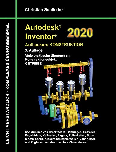 Autodesk Inventor 2020 - Aufbaukurs Konstruktion: Viele praktische Übungen am Konstruktionsobjekt Getriebe