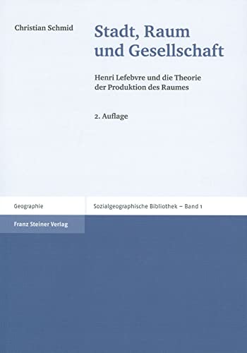 Stadt, Raum und Gesellschaft (Sozialgeographische Bibliothek 1): Henri Lefebvre und die Theorie der Produktion des Raumes von Franz Steiner Verlag Wiesbaden GmbH