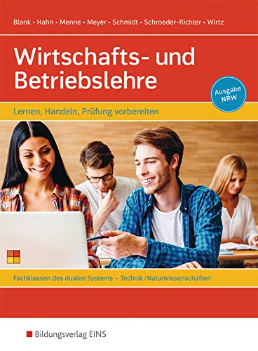 Wirtschafts- und Betriebslehre - Lernen, handeln, Prüfung vorbereiten: Für Berufsschulen - Fachbereich Technik/Naturwissenschaften - Ausgabe NRW Schülerband Wirtschafts- und Betriebslehre - Lernen, handeln, Prüfung vorbereiten: Für Berufsschulen - Fachbereich Technik/Naturwissenschaften - Ausgabe NRW Schülerband