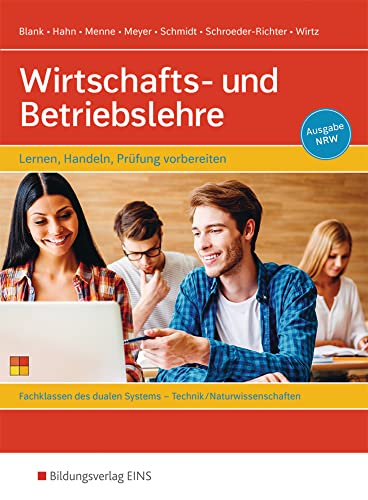 Wirtschafts- und Betriebslehre - Lernen, handeln, Prüfung vorbereiten: Für Berufsschulen - Fachbereich Technik/Naturwissenschaften - Ausgabe NRW Schülerband von Bildungsverlag Eins GmbH