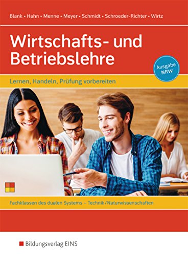 Wirtschafts- und Betriebslehre - Lernen, handeln, Prüfung vorbereiten: Für Berufsschulen - Fachbereich Technik/Naturwissenschaften - Ausgabe NRW Schülerband