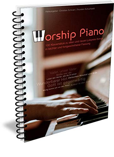 Worship Piano - 100 Klaviersätze zu alten und neuen Lobpreis-Songs: 100 Klavierarrangements für 50 Lieder von cap-music