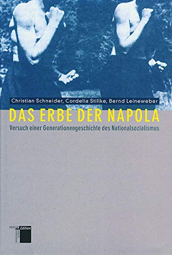 Das Erbe der Napola. Versuch einer Generationsgeschichte des Nationalsozialismus: Versuch einer Generationengeschichte des Nationalsozialismus von Hamburger Edition