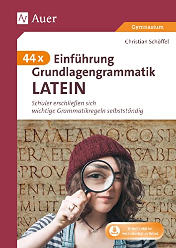 44 x Einführung Grundlagengrammatik Latein: Schüler erschließen sich wichtige Grammatikregeln selbstständig (5. bis 8. Klasse)