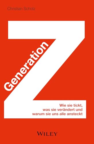 Generation Z: Wie sie tickt, was sie verändert und warum sie uns alle ansteckt von Wiley