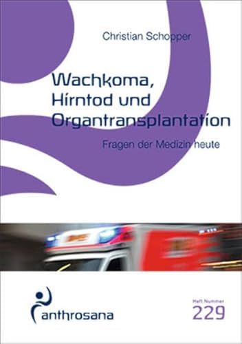 Wachkoma, Hirntod und Organtransplantation: Fragen der Medizin heute (anthrosana Hefte)