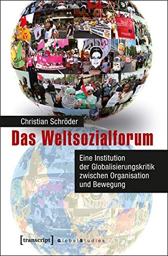 Das Weltsozialforum: Eine Institution der Globalisierungskritik zwischen Organisation und Bewegung (Global Studies) von transcript Verlag