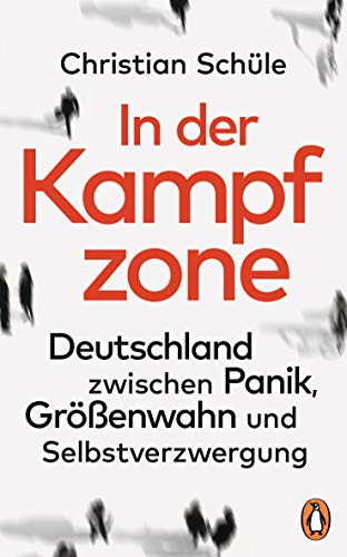 In der Kampfzone: Deutschland zwischen Panik, Größenwahn und Selbstverzwergung von PENGUIN VERLAG