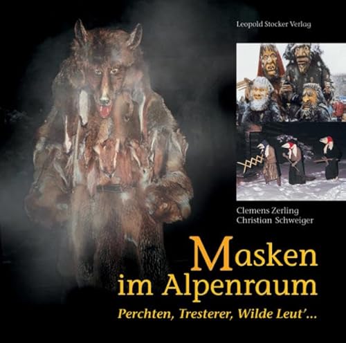 Masken im Alpenraum. Perchten, Tresterer, Wilde Leut ...