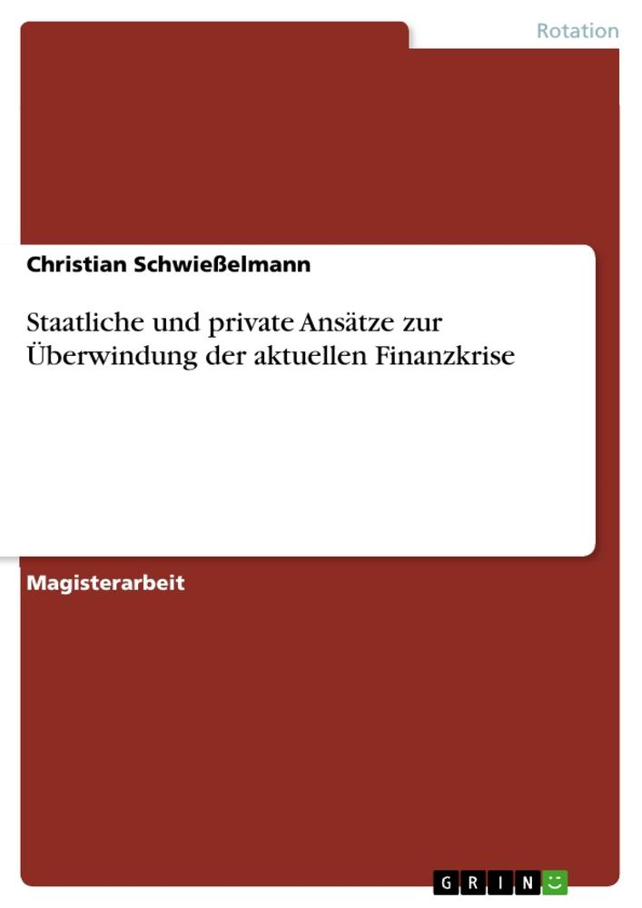 Staatliche und private Ansätze zur Überwindung der aktuellen Finanzkrise von GRIN Verlag
