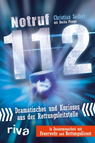Notruf 112: Dramatisches Und Kurioses Aus Der Rettungsleitstelle Notruf 112: Dramatisches Und Kurioses Aus Der Rettungsleitstelle von RIVA