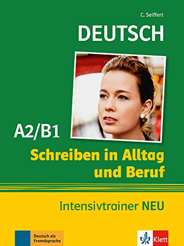 Deutsch Schreiben in Alltag und Beruf A2/B1: Intensivtrainer NEU