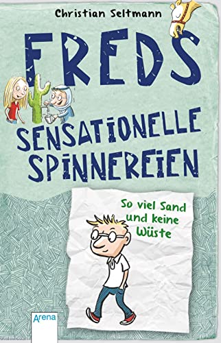 Freds sensationelle Spinnereien (1). So viel Sand und keine Wüste