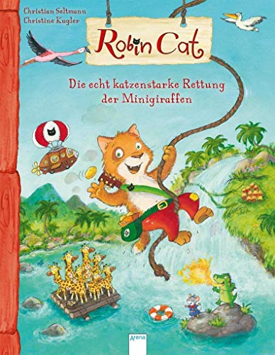 Robin Cat. Die echt katzenstarke Rettung der Minigiraffen von Arena Verlag GmbH
