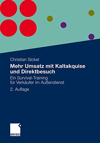 Mehr Umsatz mit Kaltakquise und Direktbesuch: Ein Survival-Training für Verkäufer im Außendienst von Gabler Verlag