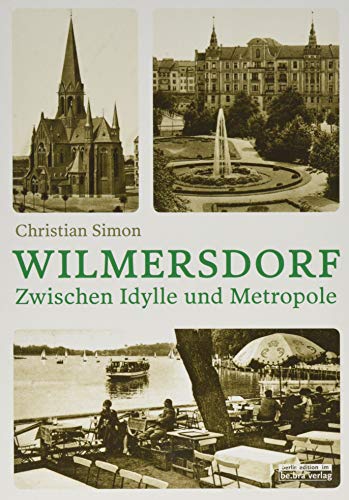 Wilmersdorf. Zwischen Idylle und Metropole: Zwischen Metropole und Idylle