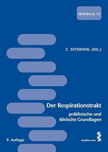 Der Respirationstrakt - präklinische und klinische Grundlagen [Medizin Curriculum Wien Block 12] von facultas.wuv