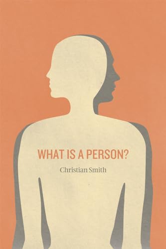 What Is a Person?: Rethinking Humanity, Social Life, and the Moral Good from the Person Up von University of Chicago Press
