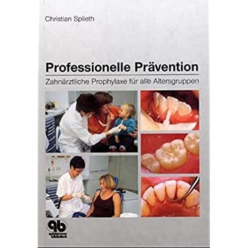 Professionelle Prävention: Zahnärztliche Prophylaxe für alle Altersgruppen von Quintessenz Verlags-GmbH