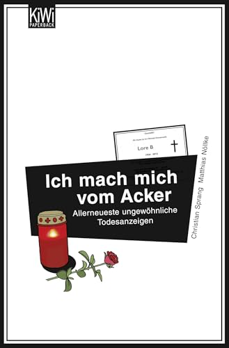 Ich mach mich vom Acker: Allerneueste ungewöhnliche Todesanzeigen von Kiepenheuer & Witsch GmbH