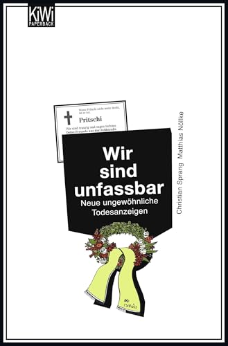 Wir sind unfassbar: Neue ungewöhnliche Todesanzeigen von Kiepenheuer & Witsch GmbH