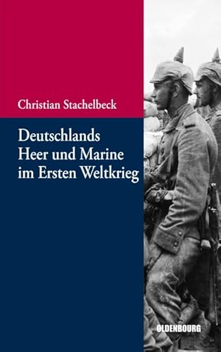 Deutschlands Heer und Marine im Ersten Weltkrieg (Beiträge zur Militärgeschichte – Militärgeschichte kompakt, 5, Band 5) von Walter de Gruyter