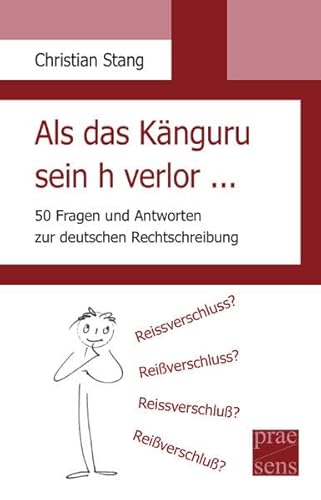 Als das Känguru sein h verlor ...: 50 Fragen und Antworten zur deutschen Rechtschreibung Als das Känguru sein h verlor ...: 50 Fragen und Antworten zur deutschen Rechtschreibung
