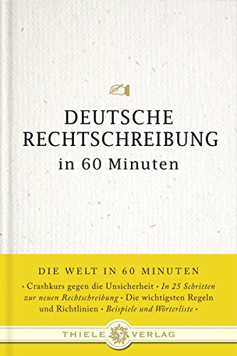 Deutsche Rechtschreibung in 60 Minuten (Die Welt in 60 Minuten) von Thiele & Brandstätter Verlag