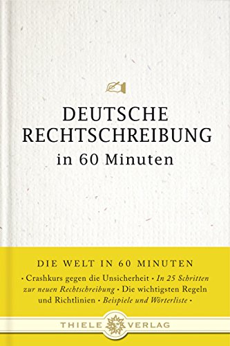 Deutsche Rechtschreibung in 60 Minuten (Die Welt in 60 Minuten)