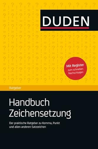 Duden Ratgeber - Handbuch Zeichensetzung: Der praktische Ratgeber zu Komma, Punkt und allen anderen Satzzeichen. Mit zahlreichen anschaulichen Beispielen und intuitivem Register