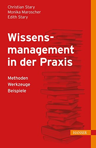 Wissensmanagement in der Praxis: - Methoden - Werkzeuge - Beispiele von Hanser Fachbuchverlag